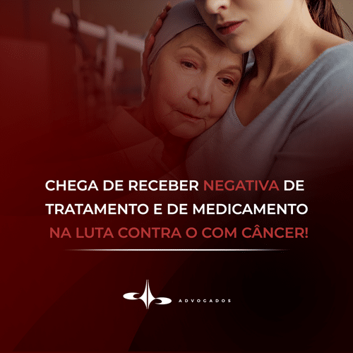 CHEGA DE RECEBER NEGATIVA DE TRATAMENTO E DE MEDICAMENTO NA LUTA CONTRA O COM CÂNCER!