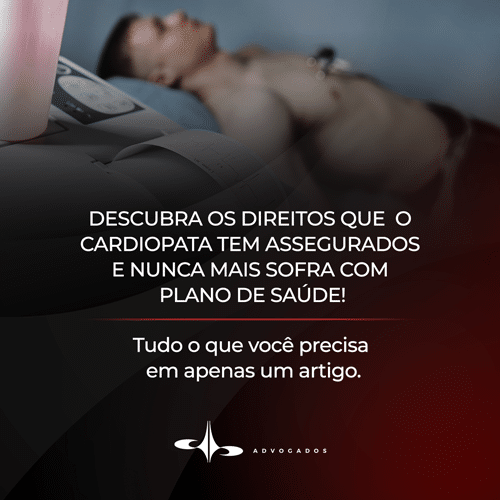 DESCUBRA OS DIREITOS QUE O CARDIOPATA TEM ASSEGURADOS E NUNCA MAIS SOFRA COM PLANO DE SAÚDE!