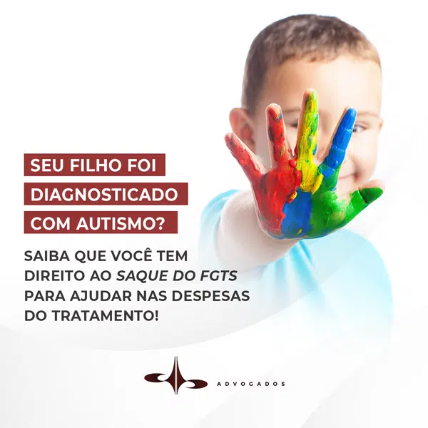 SEU FILHO FOI DIAGNOSTICADO COM AUTISMO? SAIBA QUE VOCÊ TEM DIREITO AO SAQUE DO FGTS PARA AJUDAR NAS DESPESAS DO TRATAMENTO!